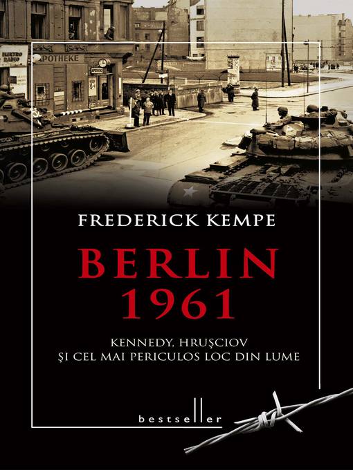 Title details for Berlin 1961. Kennedy, Hrușciov și cel mai periculos loc din lume by Frederick Kempe - Available